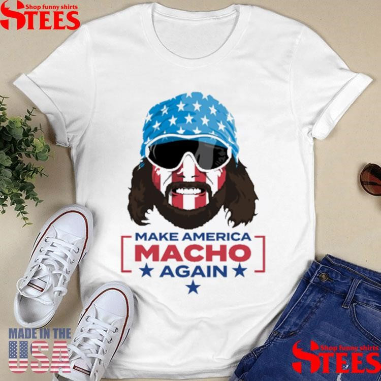 Macho Man Make America MACHO Again T-shirt