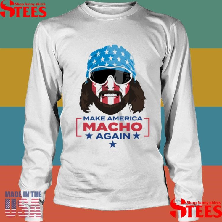 Macho Man Make America MACHO Again T-shirt