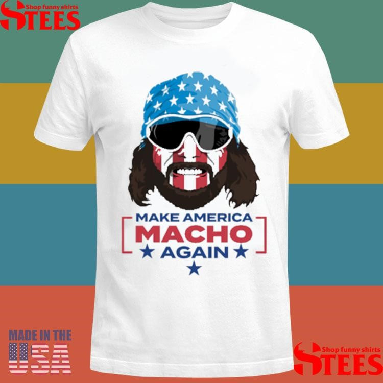 Macho Man Make America MACHO Again T-shirt