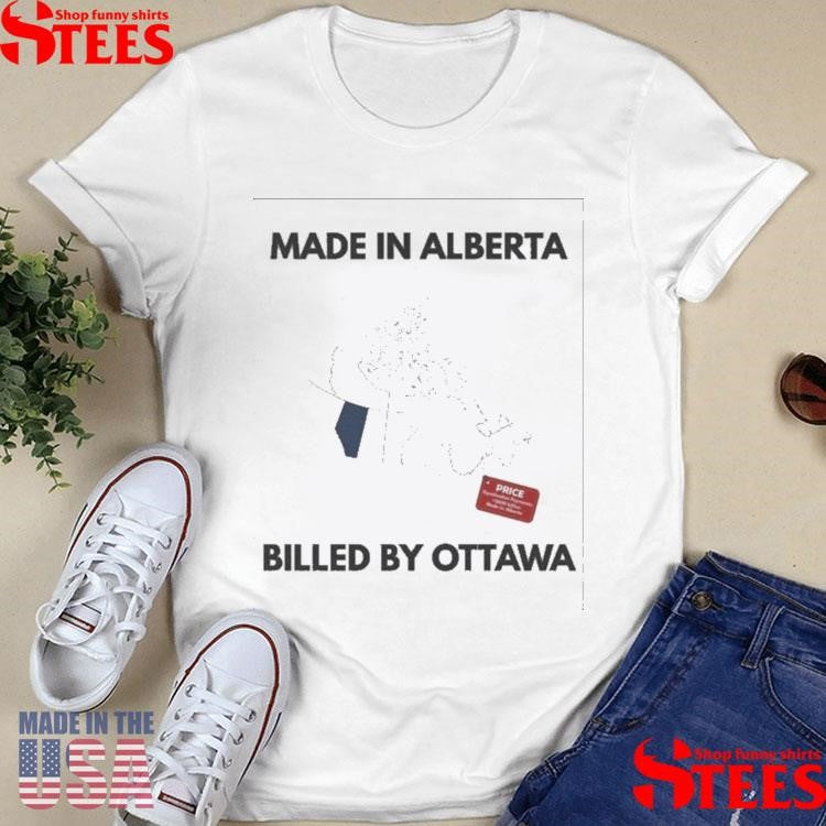 Made In Alberta Billed By Ottawa Price T-shirts