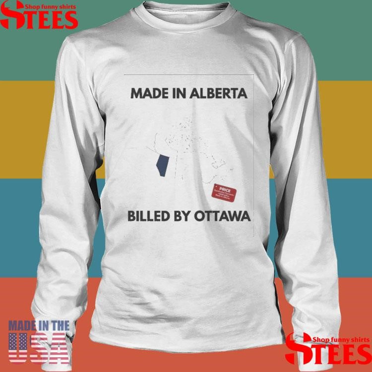 Made In Alberta Billed By Ottawa Price T-shirts