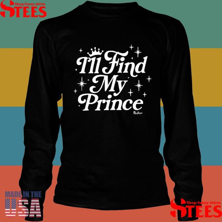 Madison Marilla Find My Prince Shirts