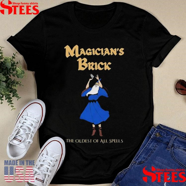 Magician’s Brick The Oldest Of All Spells Shirts