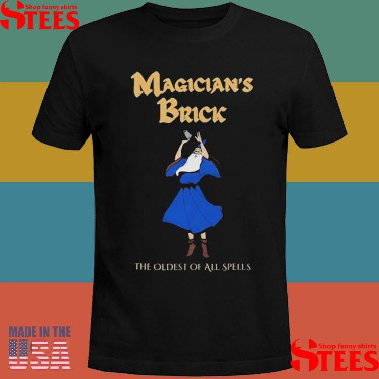 Magician’s Brick The Oldest Of All Spells Shirts