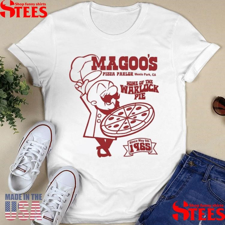 Magoo’s Pizza Parlor Menlo Park Ca Home Of The Warlock Pie Since May 5th 1965 Shirts