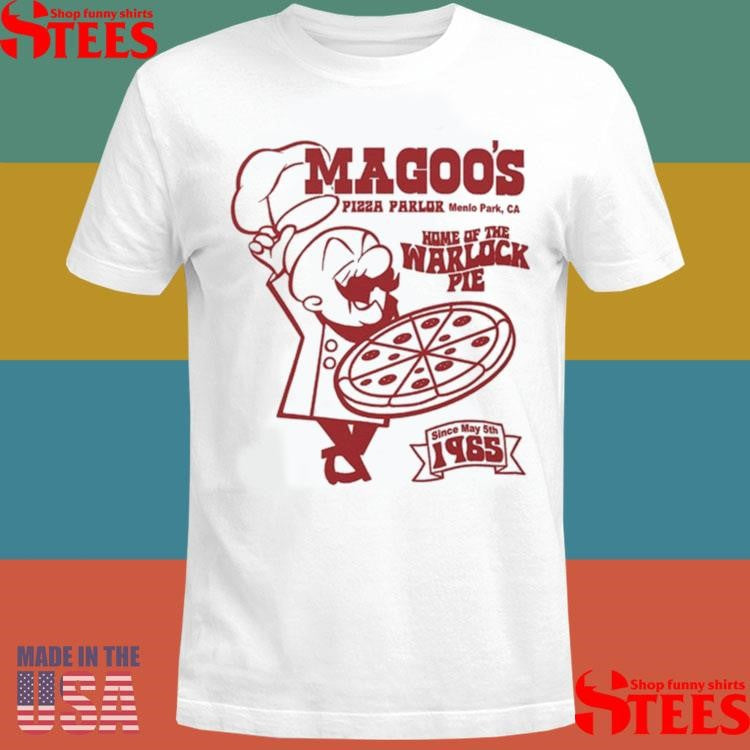 Magoo’s Pizza Parlor Menlo Park Ca Home Of The Warlock Pie Since May 5th 1965 Shirts