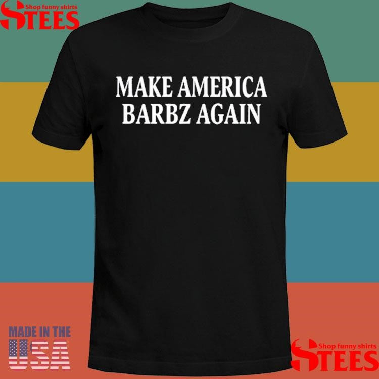 Make America Barbz Again T-shirt