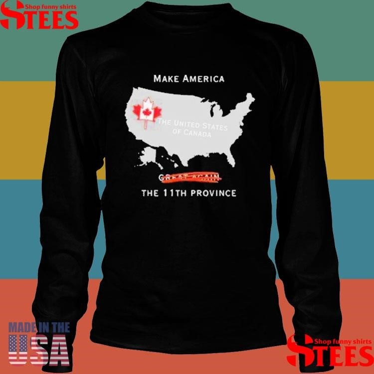 Make America The 11th Province The United States Of Canada Shirts