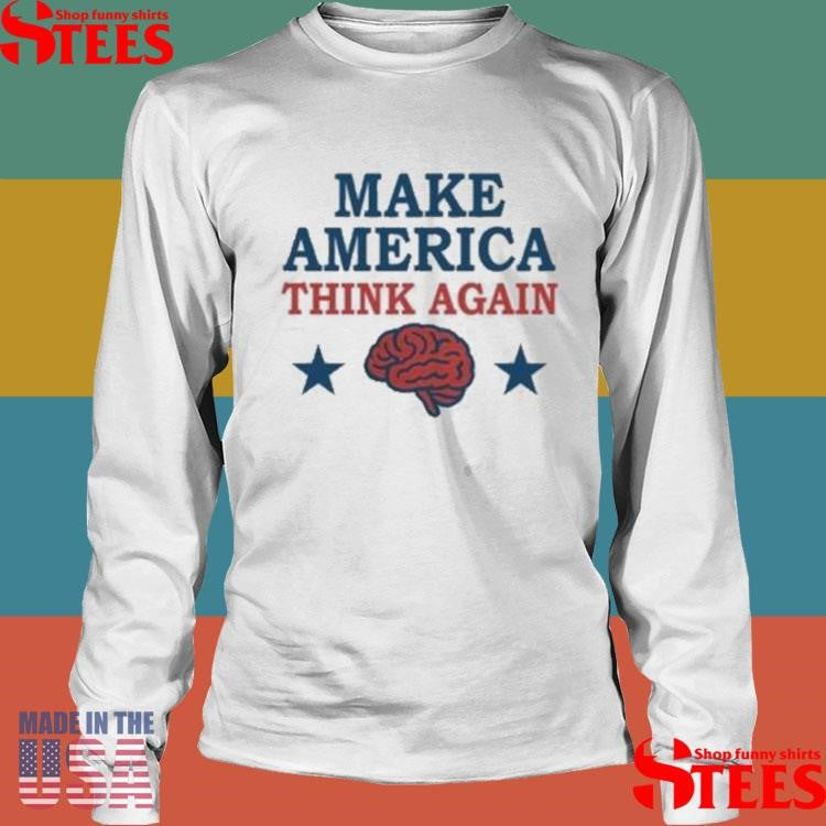 Make America Think Again T-shirts
