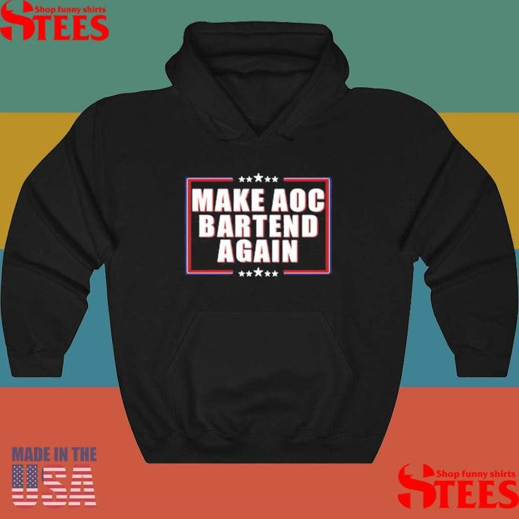 Make Aoc Bartend Again Shirts