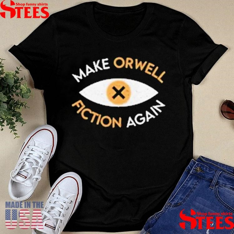 Make Orwell Fiction Again T-shirt