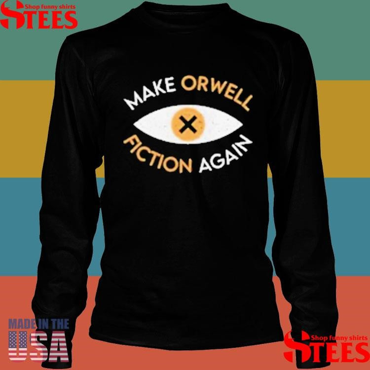 Make Orwell Fiction Again T-shirt