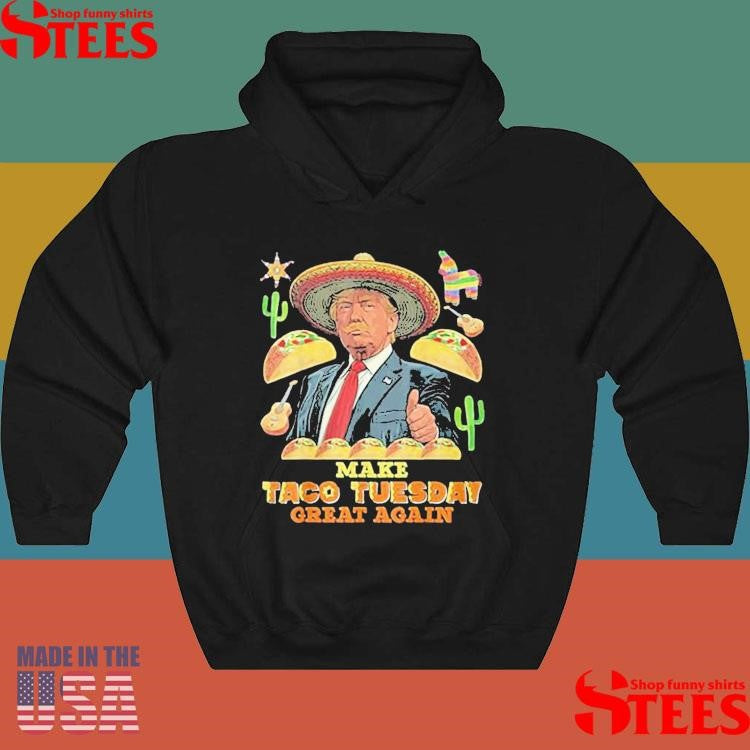 Make Taco Tuesday Great Again Trump Taco Shirts