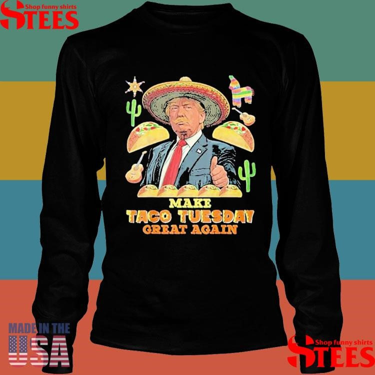 Make Taco Tuesday Great Again Trump Taco Shirts