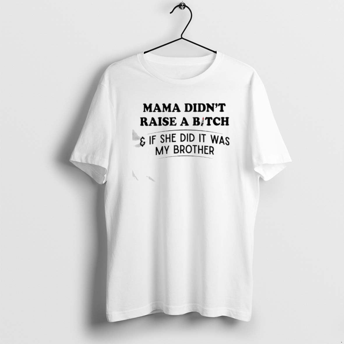 Official Mama Didnt Raise A Bitch If She Did It Was My Brother Lipstick T-Shirts, Hoodie, Sweatshirt | CiraTrend.com