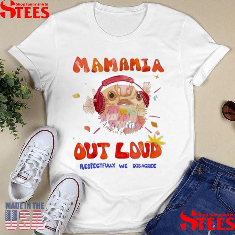 Mamamia Out Loud Respectfully We Disagree Pufferfish Shirts