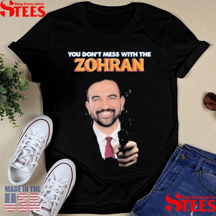 Mamdani You Don’t Mess With The Zohran T-shirt