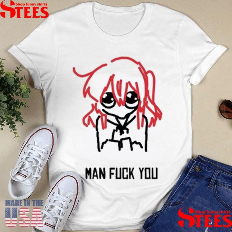 Man Fuck You T-shirt
