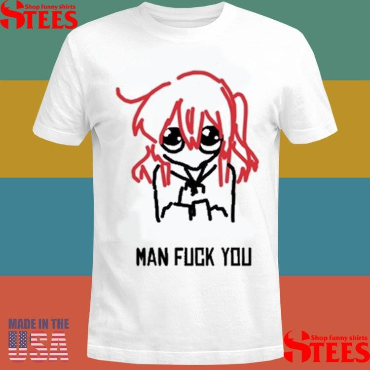 Man Fuck You T-shirt