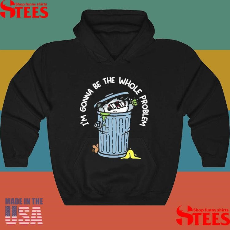 Mandatoryfunday I’m Gonna Be The The Whole Problem Shirts