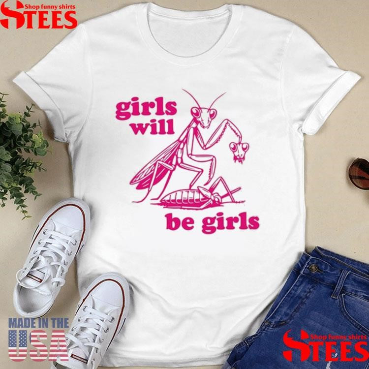 Mantis Girls Will Be Girls T-shirt