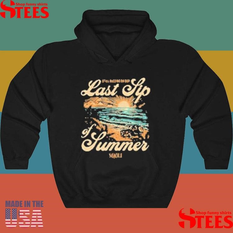 Maoli Still Putting On Our Last Sip Of Summer T-Shirts
