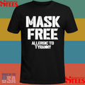 Mask Free Allergic To Tyranny Shirts
