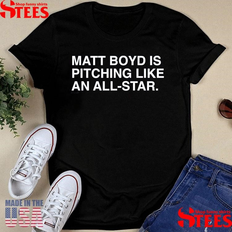 Matt Boyd Is Pitching Like An All-star T-shirt