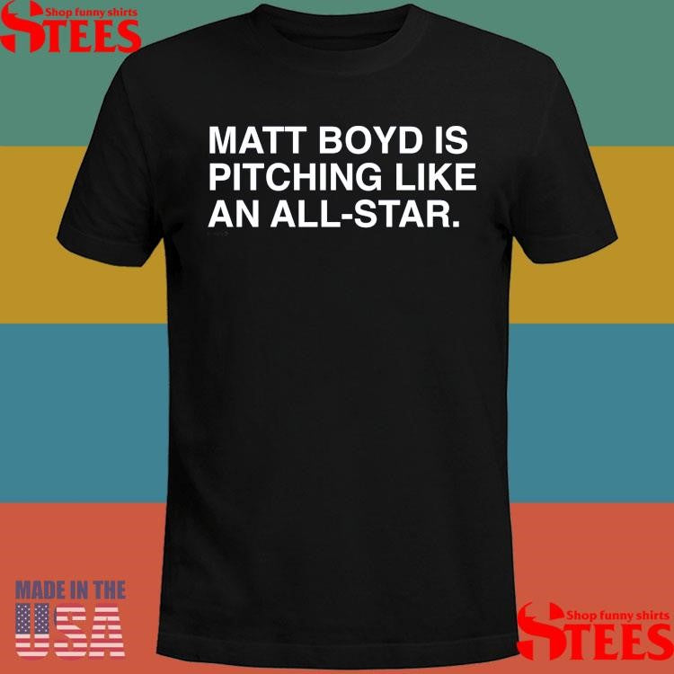 Matt Boyd Is Pitching Like An All-star T-shirt