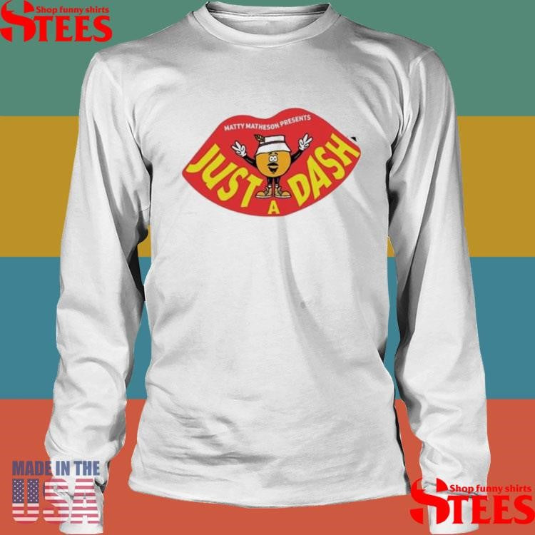 Matty Matheson Just A Dash Shirts