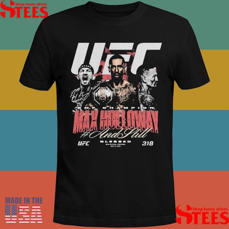 Max Holloway Ufc 318 And Still Bmf Champion Shirts