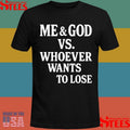 Me And God Vs Whoever Wants To Lose T-shirt