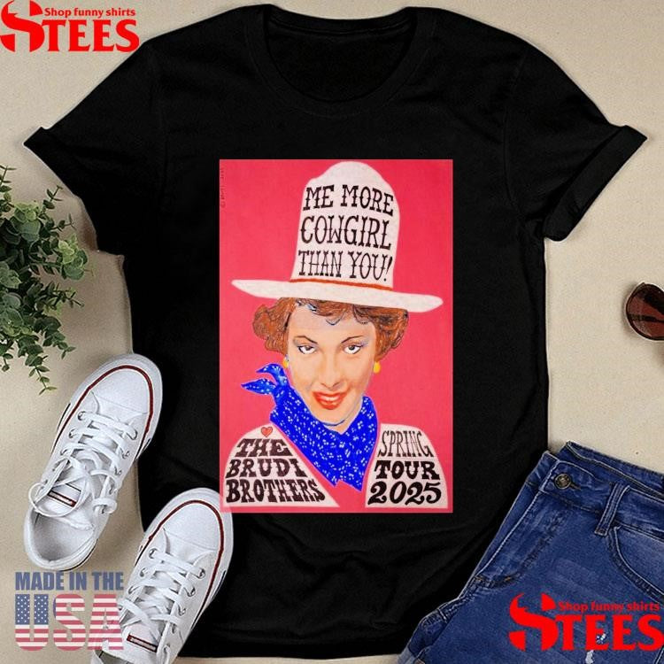Me More Cowgirl Than You The Brudi Brothers Event 2025 Spring Tour Shirts