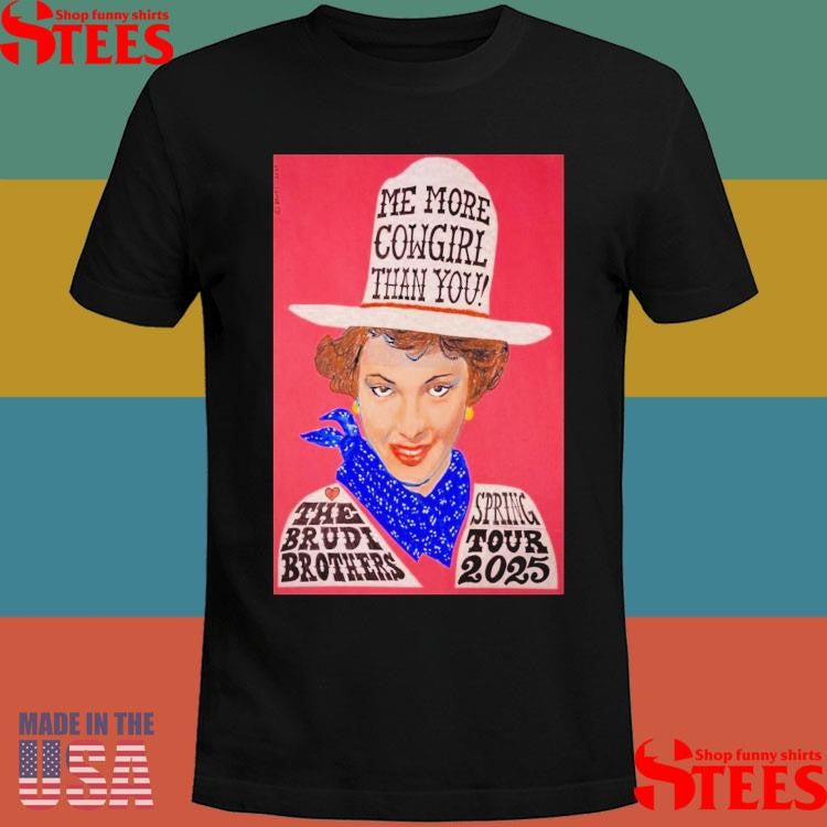Me More Cowgirl Than You The Brudi Brothers Event 2025 Spring Tour Shirts