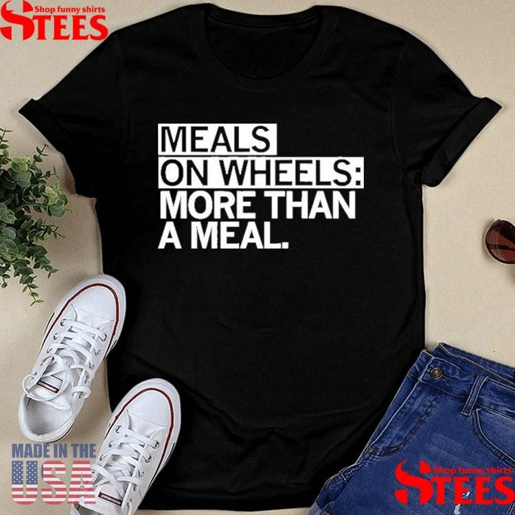 Meals On Wheels More Than A Meal Shirts