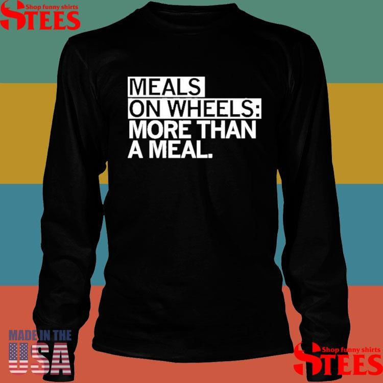 Meals On Wheels More Than A Meal Shirts