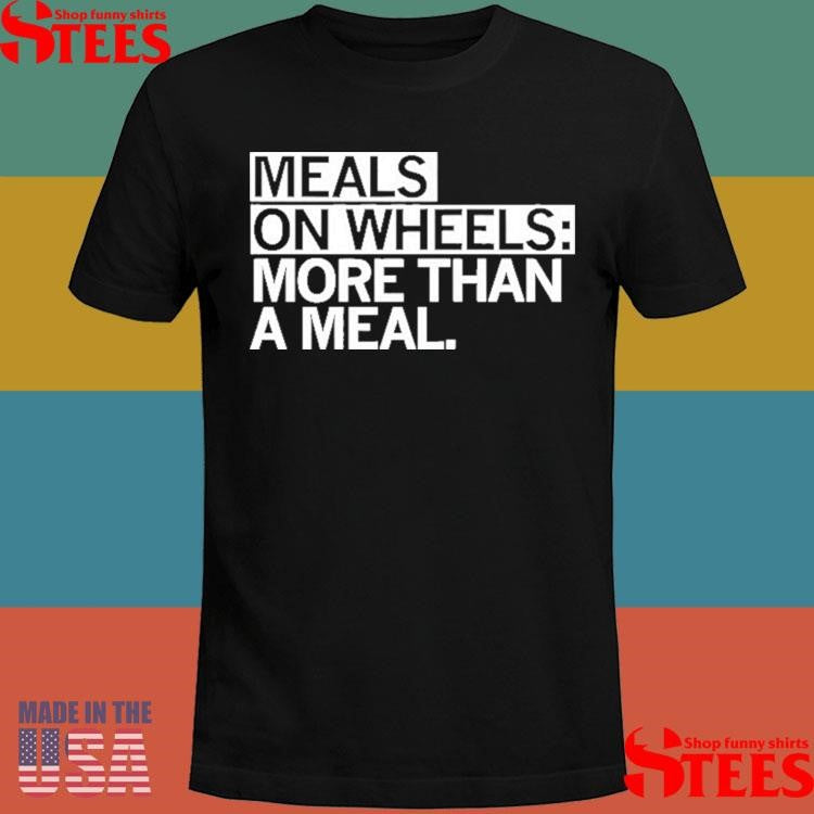 Meals On Wheels More Than A Meal Shirts