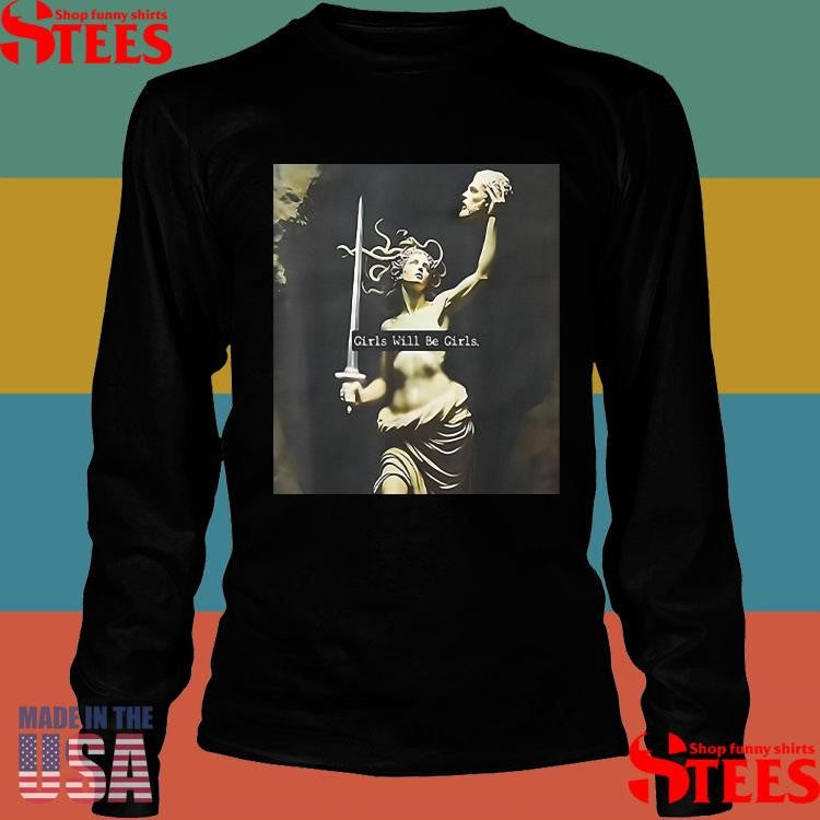 Medusa Girls Will Be Girls Shirts