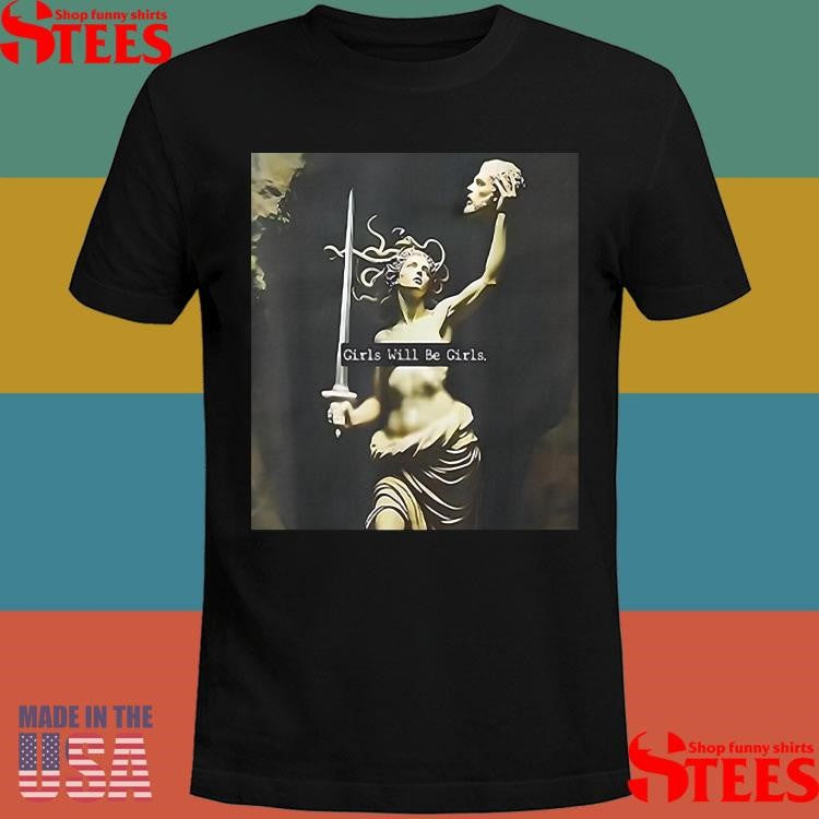 Medusa Girls Will Be Girls Shirts