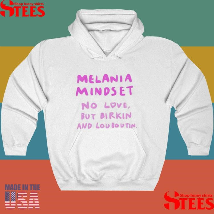 Melania Mindset No Love But Birkin And Louboutin Shirts