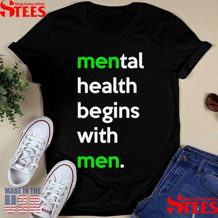 Mental Health Begins With Men T-shirts