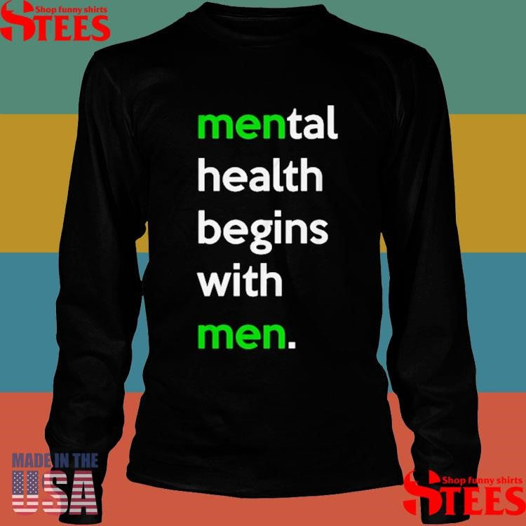 Mental Health Begins With Men T-shirts