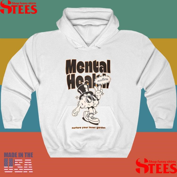 Mental Health Matters Nurture Your Inner Garden Shirts