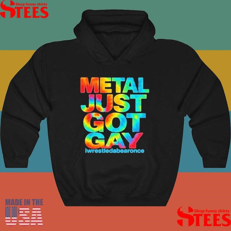 Metal Just Got Gay Iwrestledabearonce Tie Dye T-shirt