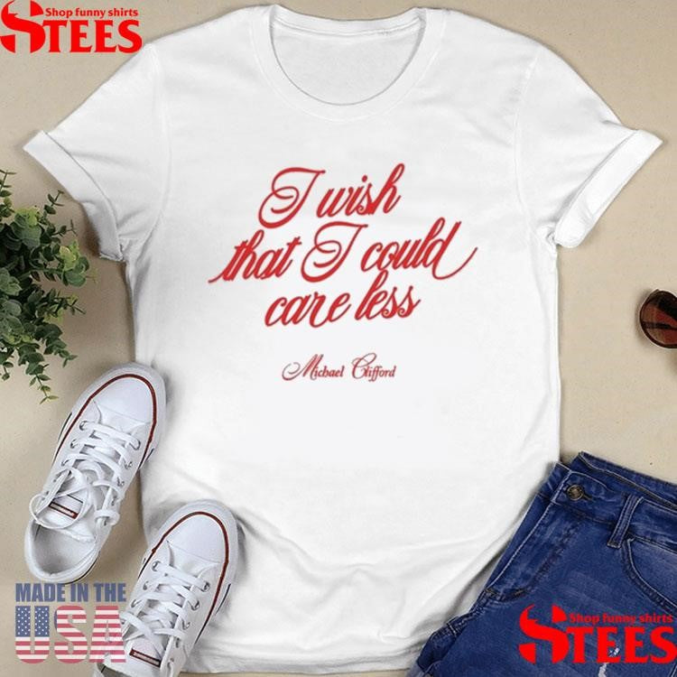 Michael Clifford I Wish That I Could Care Less Shirts