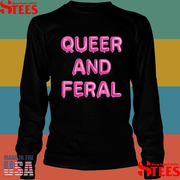 Michael James Schneider Queer And Feral Shirts
