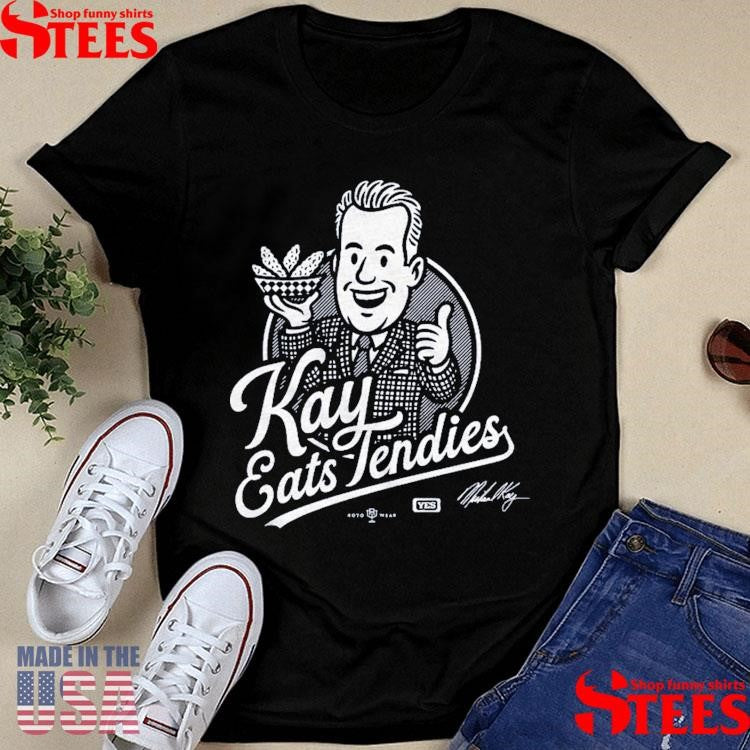 Michael Kay Chicken Tenders Kay Eats Tendies Shirts