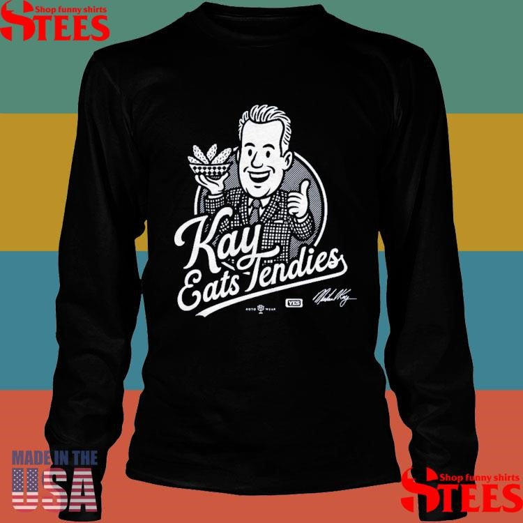Michael Kay Chicken Tenders Kay Eats Tendies Shirts