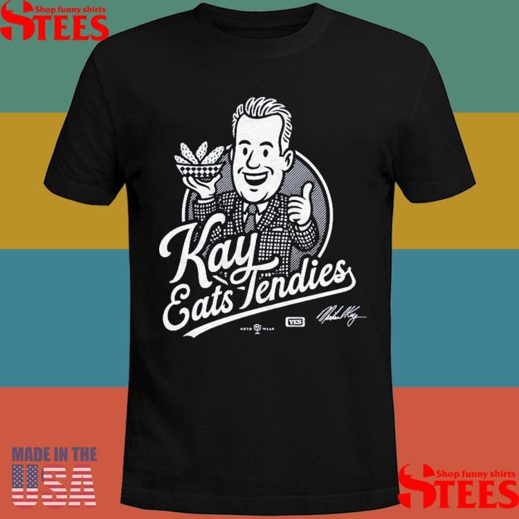 Michael Kay Chicken Tenders Kay Eats Tendies Shirts