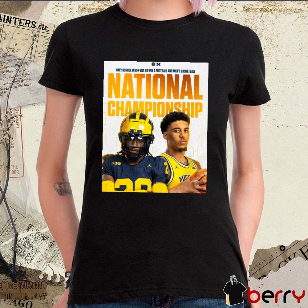 Michigan Wolverines Only School In CFP Era To Win A Football And Men’s Basketball National Championship t-shirt